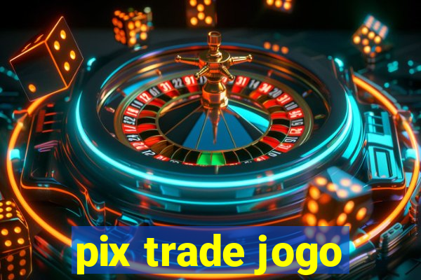 pix trade jogo